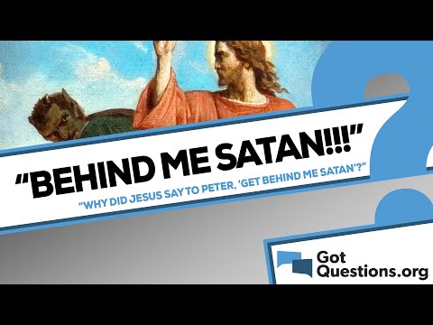 Why did Jesus say to Peter, “Get behind me, Satan”?