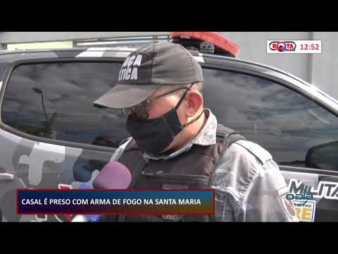 Casal é preso com arma de fogo na região da Santa Maria 18 11 2020