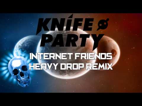 Knife Party - Internet Friends (Heavy Drop EDIT)