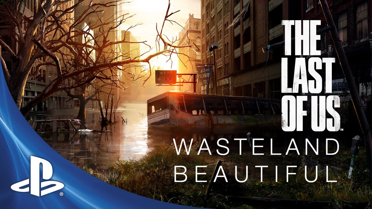 The Last of Us Development Series Episode 2: Wasteland Beautiful