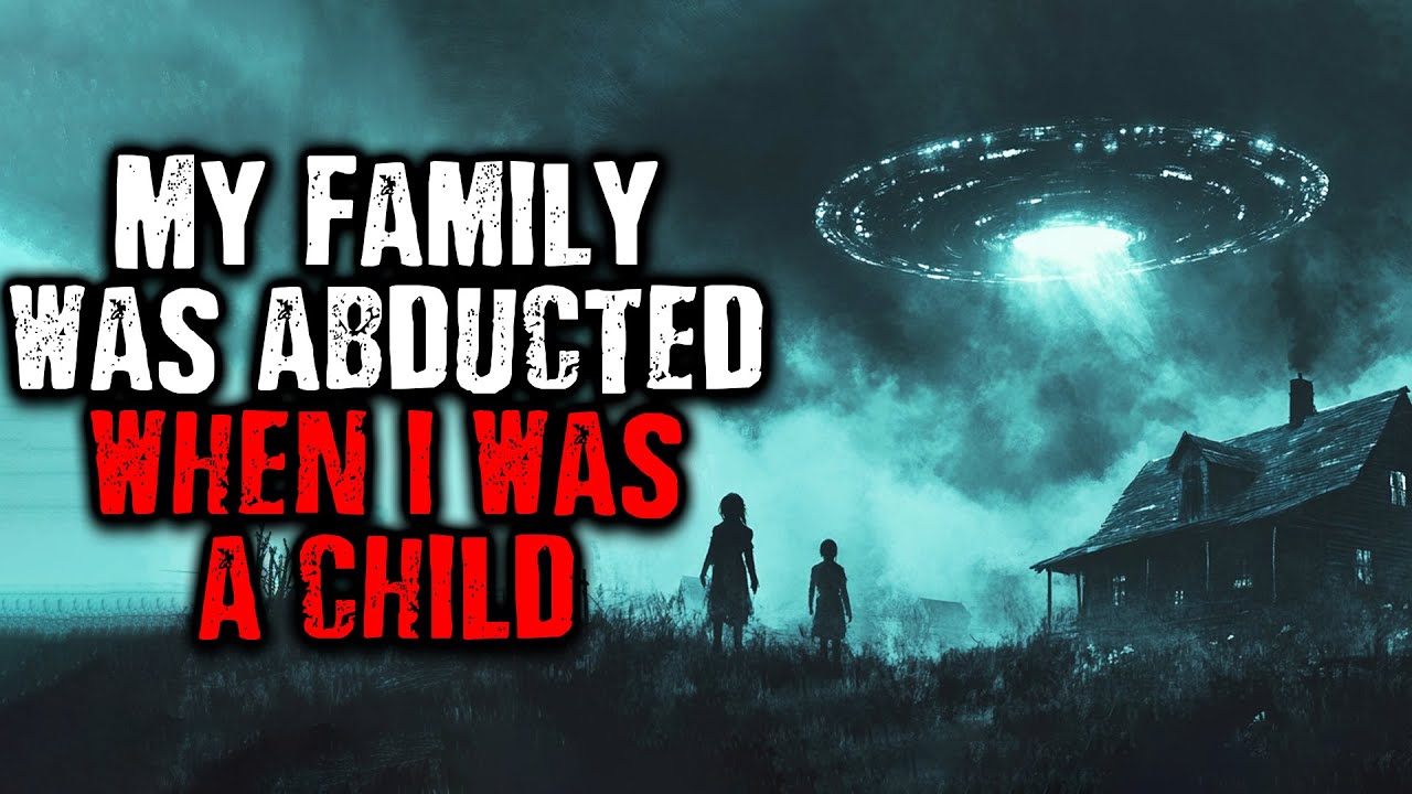 My Family Was Abducted When I Was a Child | Scary stories from The Internet