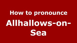 How to pronounce Allhallows-On-Sea