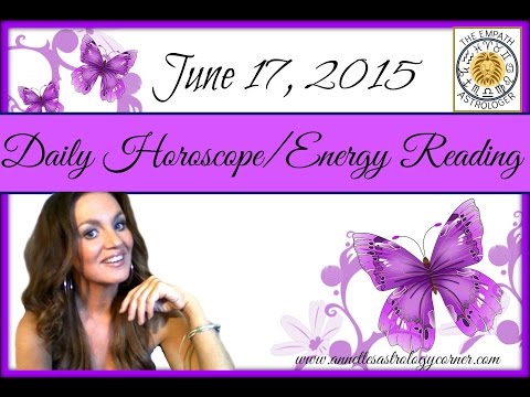 JUNE 17, 2015 DAILY HOROSCOPE/ENERGY READING