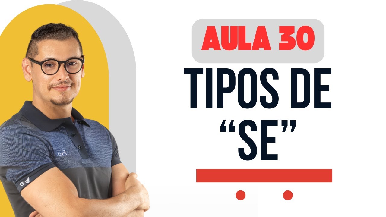 AULA 30 - TIPOS DE "SE"