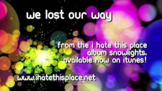 I Hate This Place - We Lost Our Way