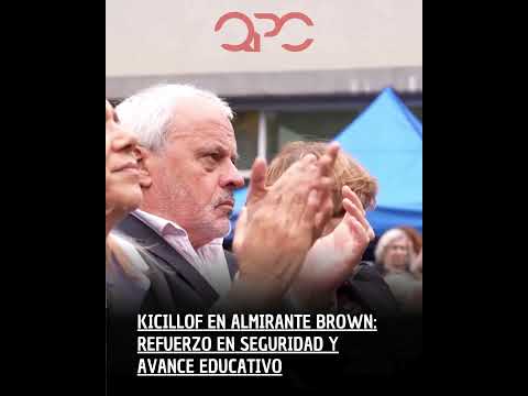 Kicillof en Almirante Brown: refuerzo en seguridad y avance educativo
