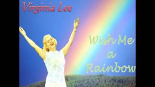 VIRGINIA LEE - WISH ME A RAINBOW
