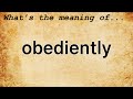Obediently Meaning : Definition of Obediently