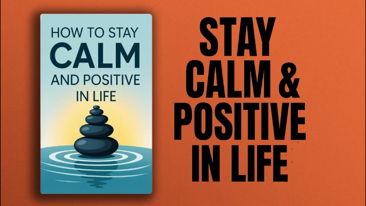 How to Stay Calm and Positive in Life