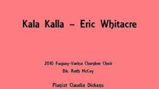 "Kala Kalla" by Eric Whitacre performed by the 2010 FVHS Chamber Choir
