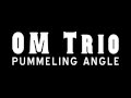 OM Trio - Pummeling Angle - Trailer (OFFICIAL)