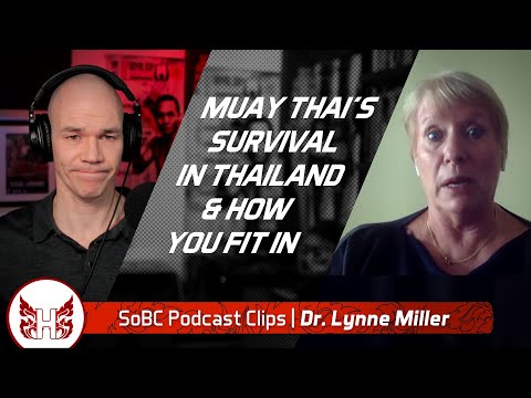 Muay Thai's Survival In Thailand & How You Fit In – SoBC Podcast Clips | Dr. Lynne Miller