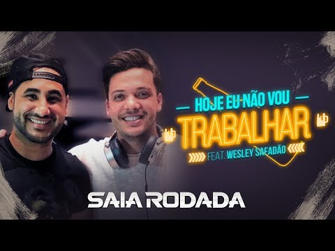 Raí Saia Rodada feat. Wesley Safadão - Hoje Eu Não Vou Trabalhar