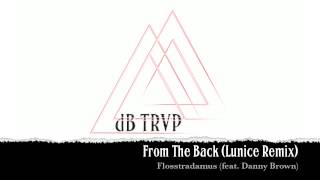 Flosstradamus (feat. Danny Brown) - From The Back (Lunice Remix)