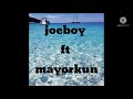 JOEBOY FT MAYORKUN - DON'T CALL ME BACK (OFFICIAL LYRICS)