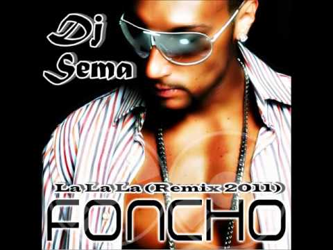 Foncho - La La La (Dj Sema Remix 2011)
