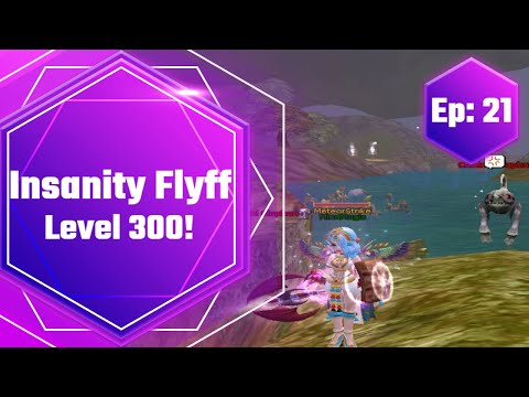 Insanity Flyff -Level 300! (Ep:21)