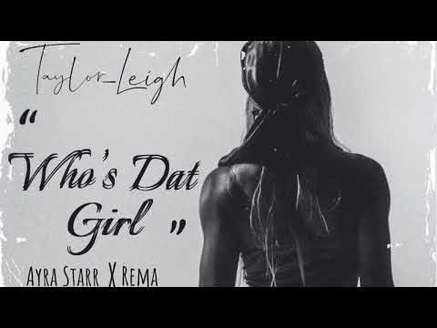 Taylor-Leigh Ghetto God ( Who’s Dat Girl ) Ayra Starr x Rema REMIX
