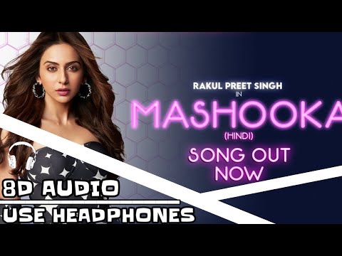 Mashooka (8D AUDIO) | Rakul Preet Singh | Asees Kaur | Dev Negi |Tanishk Bagchi Viruss