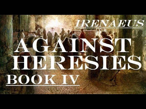 Irenaeus : Against Heresies - Book IV - c. 180AD