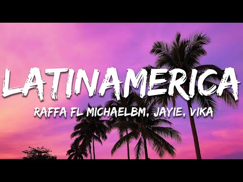 Raffa Fl, MichaelBM & Jayie, Vika - Latinamerica (Letra/Lyrics)