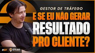 GTCast #7 | COMO VENCER O MEDO DE NÃO GERAR RESULTADOS PARA OS CLIENTES DE TRÁFEGO PAGO?