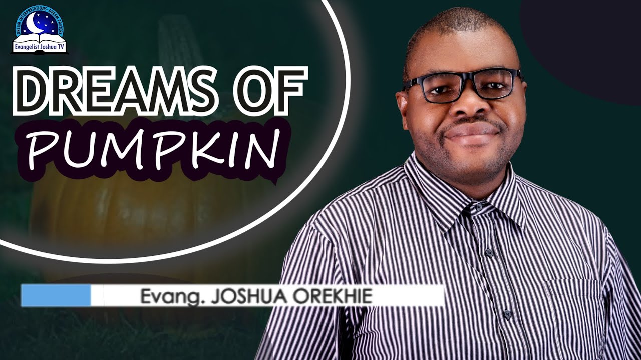 Dream About Pumpkins - Spiritual Meaning of Evangelist Joshua