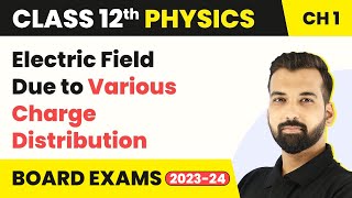 Class 12 Physics Ch 1 Electric Field Due Various Charge Distribution Electric Charges Fields 2022-23