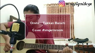 Download lagu Ornito - Takkan Berarti Cover #singerinroom mp3