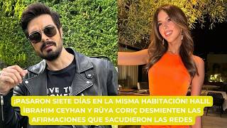 ¡PASARON SIETE DÍAS EN LA MISMA HABITACIÓN! HALIL İBRAHIM CEYHAN Y RÜYA CORIÇ DESMIENTEN LAS .......