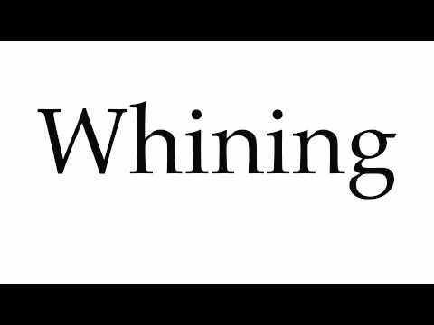 How to Pronounce Whining