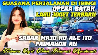 Download lagu SUASANA PERJALANAN DIIRINGI OPERA BATAK || LAGU JOGET TERBARU || SABAR MAJO HO ALE ITO mp3