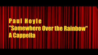 Paul Hoyle - Over the rainbow - A cappella