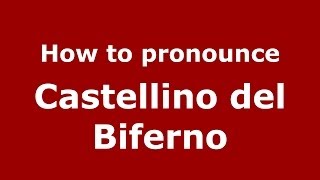 How to pronounce Castellino Del Biferno