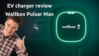 Review of the Wallbox Pulsar Max electric vehicle charger