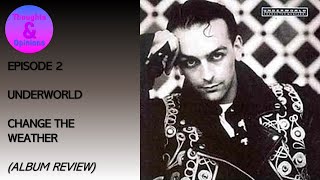 Episode 2: Underworld - Change The Weather (Album Review)
