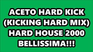 ACETO - HARD KICK (KICKING HARD MIX) HARD HOUSE 2000