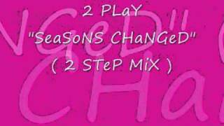 2 Play - Seasons Changed
