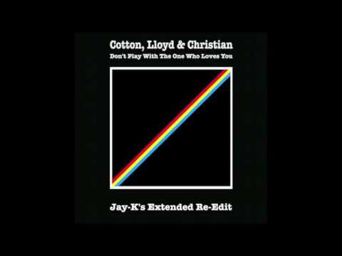 COTTON, LLOYD & CHRISTIAN - Don't Play With The One Who Loves You (Jay-K's Extended Re-Edit)