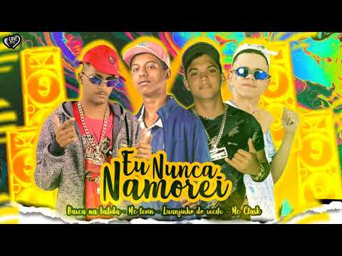 BARCA NA BATIDA , LUANZINHO DO RECIFE , MC CLARK Feat. MC LEVIN - EU NUNCA NAMOREI