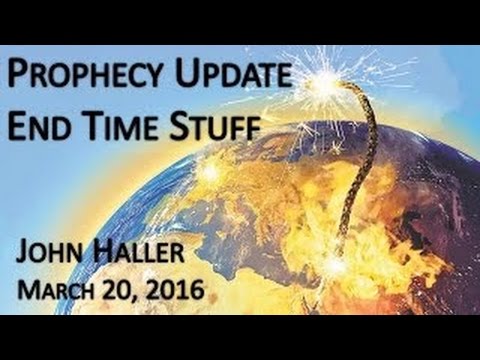 John Haller Prophecy Update "End Time Stuff"March 20 2016 – Andrew R