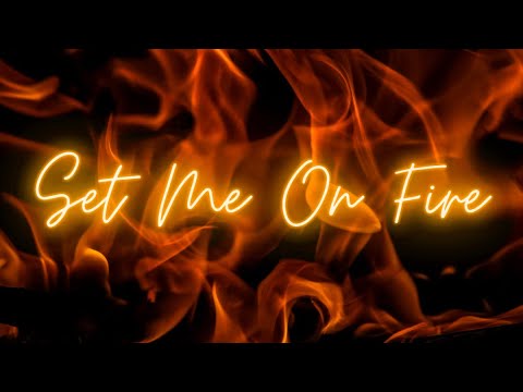Set Me On Fire (an original)