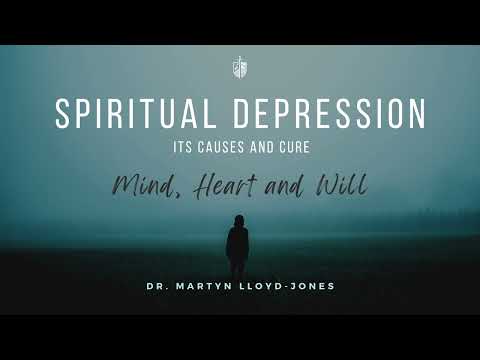 Spiritual Depression -  Martyn Lloyd-Jones | Mind, Heart and Will