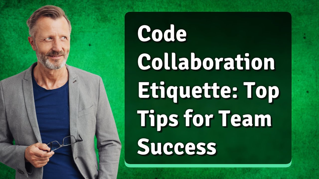 Code Collaboration Etiquette: Top Tips for Team Success