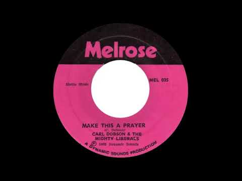 Carl Dobson & The Mighty Liberals - Make This A Prayer