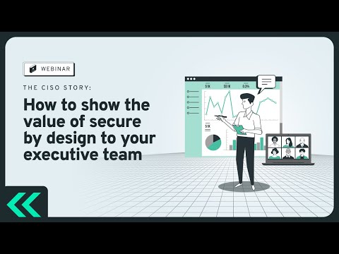 The CISO Story – How to Show the Value of Secure by Design to Your Executive Team