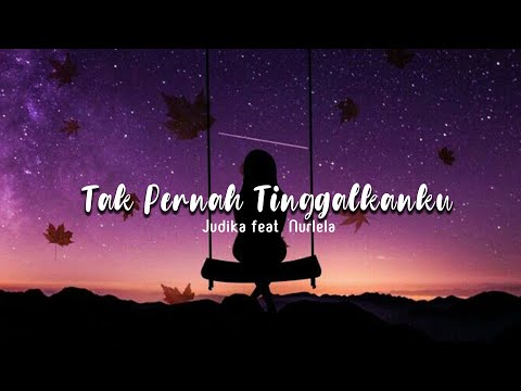 Tak Pernah Tinggalkanku - Judika feat. Nurlela ( Lirik )