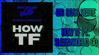 Big Boss Vette - How TF Ft. SleazyWorld Go (Audio)