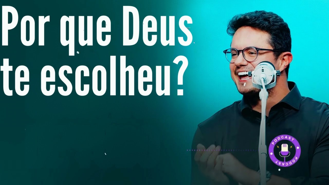 Por que Deus te escolheu? - Deive Leonardo