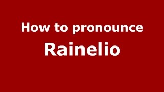 How to pronounce Rainelio
